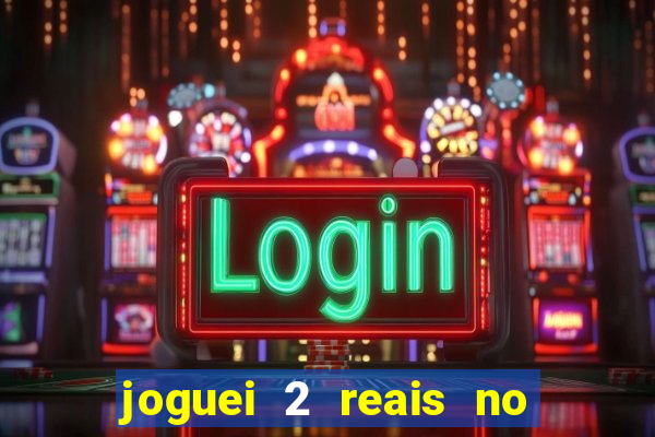 joguei 2 reais no grupo quanto ganho